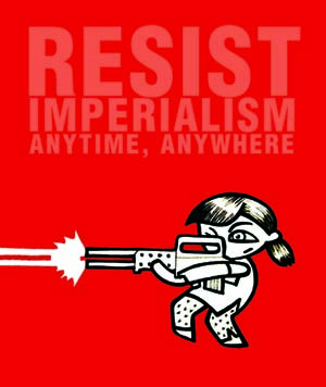 Resist Imperialism...